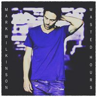 Mark Wilkinson - Wasted Hours