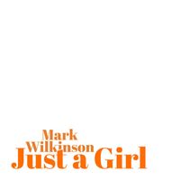 Mark Wilkinson - Just a Girl
