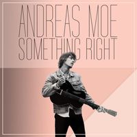 Andreas Moe - Something Right