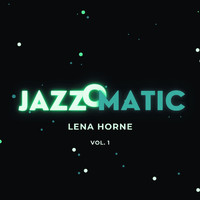 Lena Horne - Jazzomatic, Vol. 1