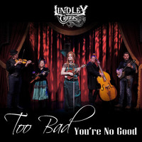 Lindley Creek - Too Bad You're No Good