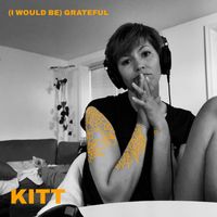 Kitt - (I Would Be) Grateful (Explicit)