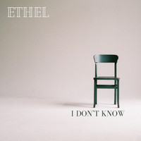 Ethel - I Don't Know