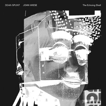 Dean Spunt and John Wiese - The Echoing Shell