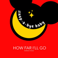 Sleep-a-Bye Baby - How Far I'll Go (Bedtime Version)