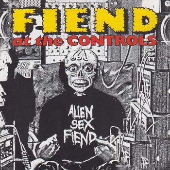 Alien Sex Fiend - Fiend at the Controls, Vol. 1 & 2 (Explicit)