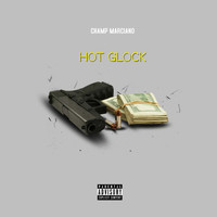 Champ Marciano - Hot Glock (Explicit)