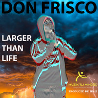 Don Frisco - Larger Than Life