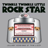 Twinkle Twinkle Little Rock Star - Lullaby Versions of Thin Lizzy