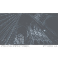Gavin Mikhail - Cathedrals (Piano Version)