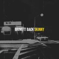 Skinny - Bring It Back (Explicit)