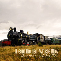 Chris Kramer - I Heard the Train Whistle Blow