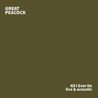 Great Peacock - All I Ever Do (Live and Acoustic)