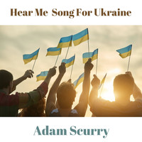 Adam Scurry - Hear Me Song for Ukraine