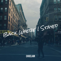 Choclair - Back Where I Stayed