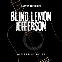 Blind Lemon Jefferson - Baby is The Blues - Bed Spring Blues