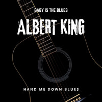 Albert King - Baby is The Blues - Hand Me Down Blues