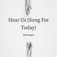 Mick O'Regan - Hear Us (Song For Today)