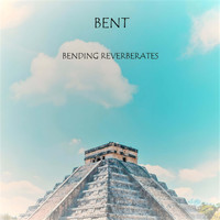 Bent - Bending Reverberates (Explicit)
