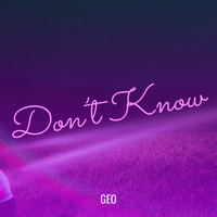 Geo - Don’t Know (Explicit)