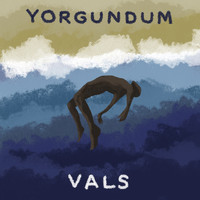 Vals - Yorgundum
