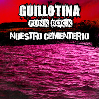 Guillotina Punk Rock - Nuestro Cementerio