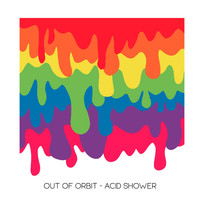 Out of Orbit - Acid Shower
