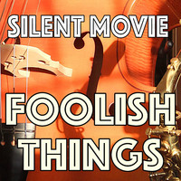 Foolish Things - Silent Movie