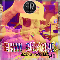 Eh!!! Guacho - Session Cumbiera #1 (Explicit)