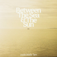 Justin Wade Tam - Between the Sea and the Sun