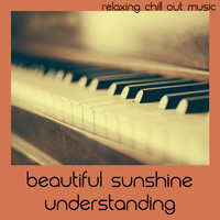 Relaxing Chill Out Music - Beautiful Sunshine Understanding