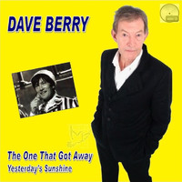 Dave Berry - The One That Got Away / Yesterday's Sunshine