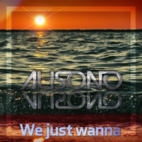 Ausono - We Just Wanna