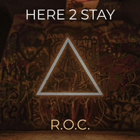 R.O.C. - Here 2 Stay (Explicit)