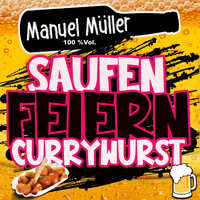 Manuel Müller - Saufen, Feiern, Currywurst