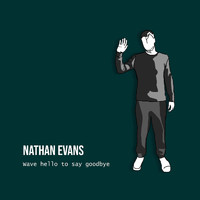 Nathan Evans - Wave Hello to Say Goodbye