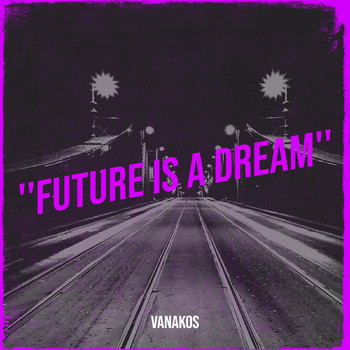 Vanakos - ''Future Is a Dream''