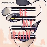 Juliane Wolf - Be My Rain