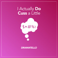 Dramatello - I Actually Do Cuss a Little (Explicit)