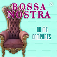 Bossa Nostra - No Me Compares