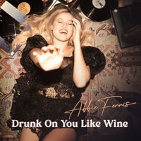 Abbie Ferris - Drunk on You Like Wine