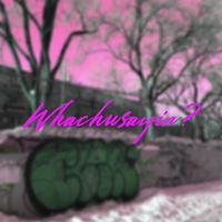 Kirill - Whachusayin? (Explicit)