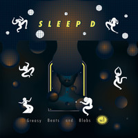 Sleep D - Greasy Beats and Blobs Vol. 1