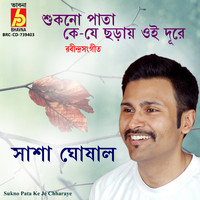 Sasha Ghoshal - Sukno Pata Ke Je Chharaye