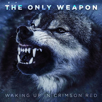 The Only Weapon - Waking up in Crimson Red
