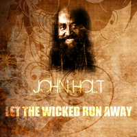 John Holt - Let the Wicked Run Away