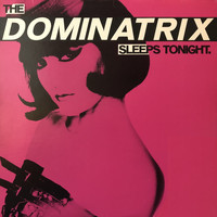 Dominatrix - The Dominatrix Sleeps Tonight (Dominant Mix)