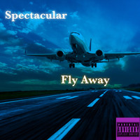 Spectacular - Fly Away (Explicit)