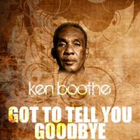 Ken Boothe - Got to Tell You Goodbye