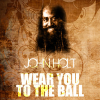 John Holt - Wear You to the Ball